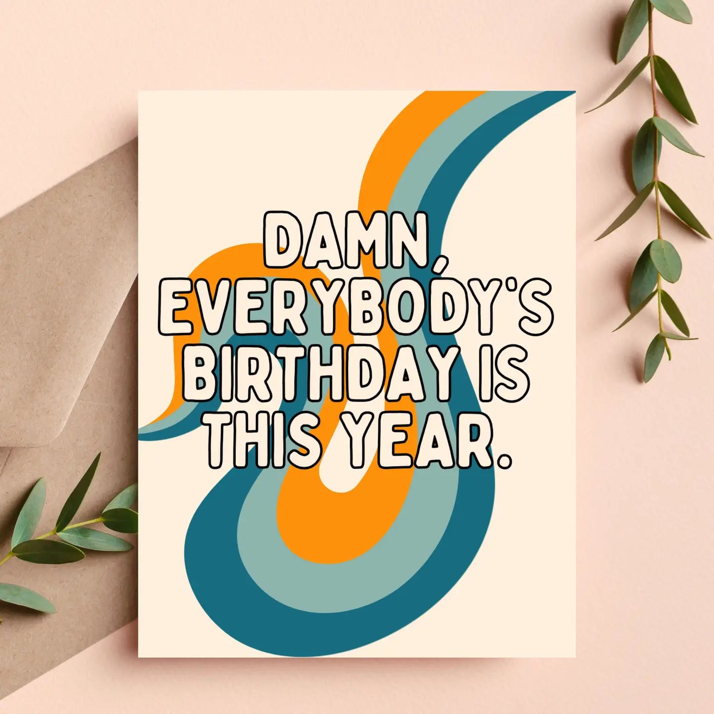 Damn Everybody's Birthday Is This Year Card