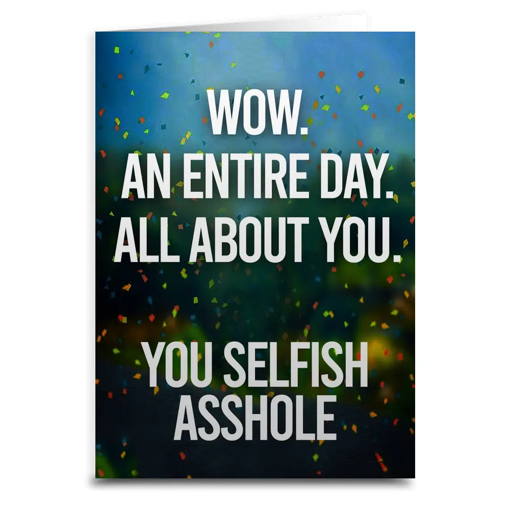An Entire Day All About You Birthday Card