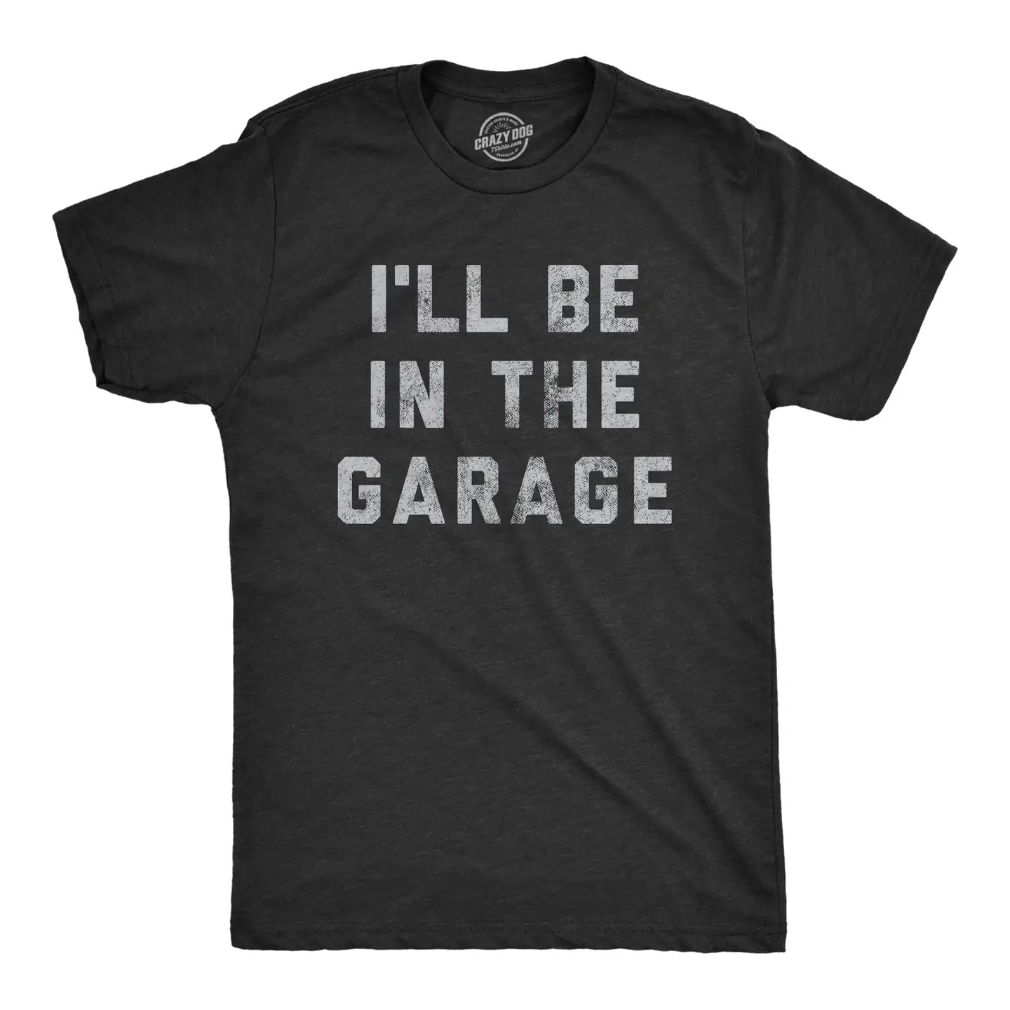 I'll Be In The Garage T-Shirt