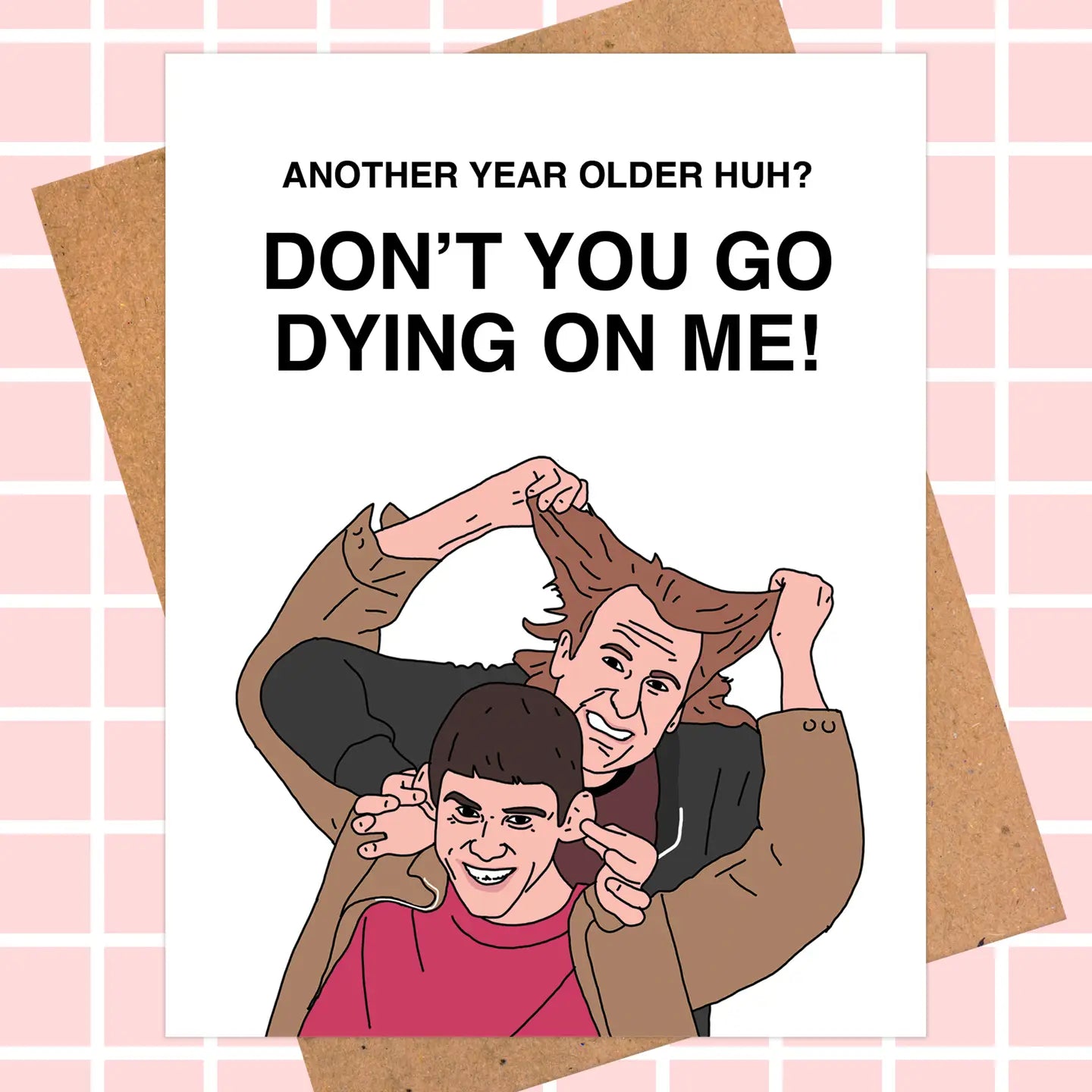 Don't You Go Dyin' On Me Birthday Card- Dumb & Dumber