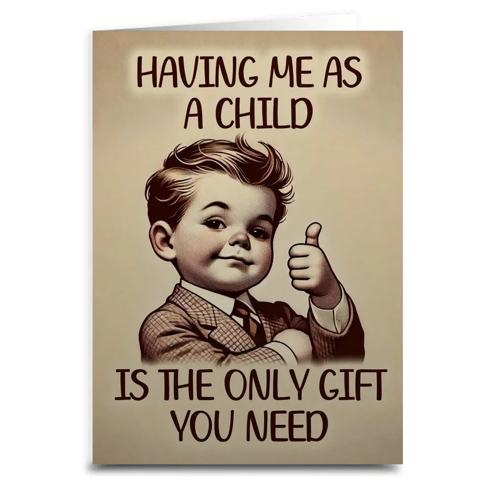 Having Me As A Child Is The Only Gift You Need Card