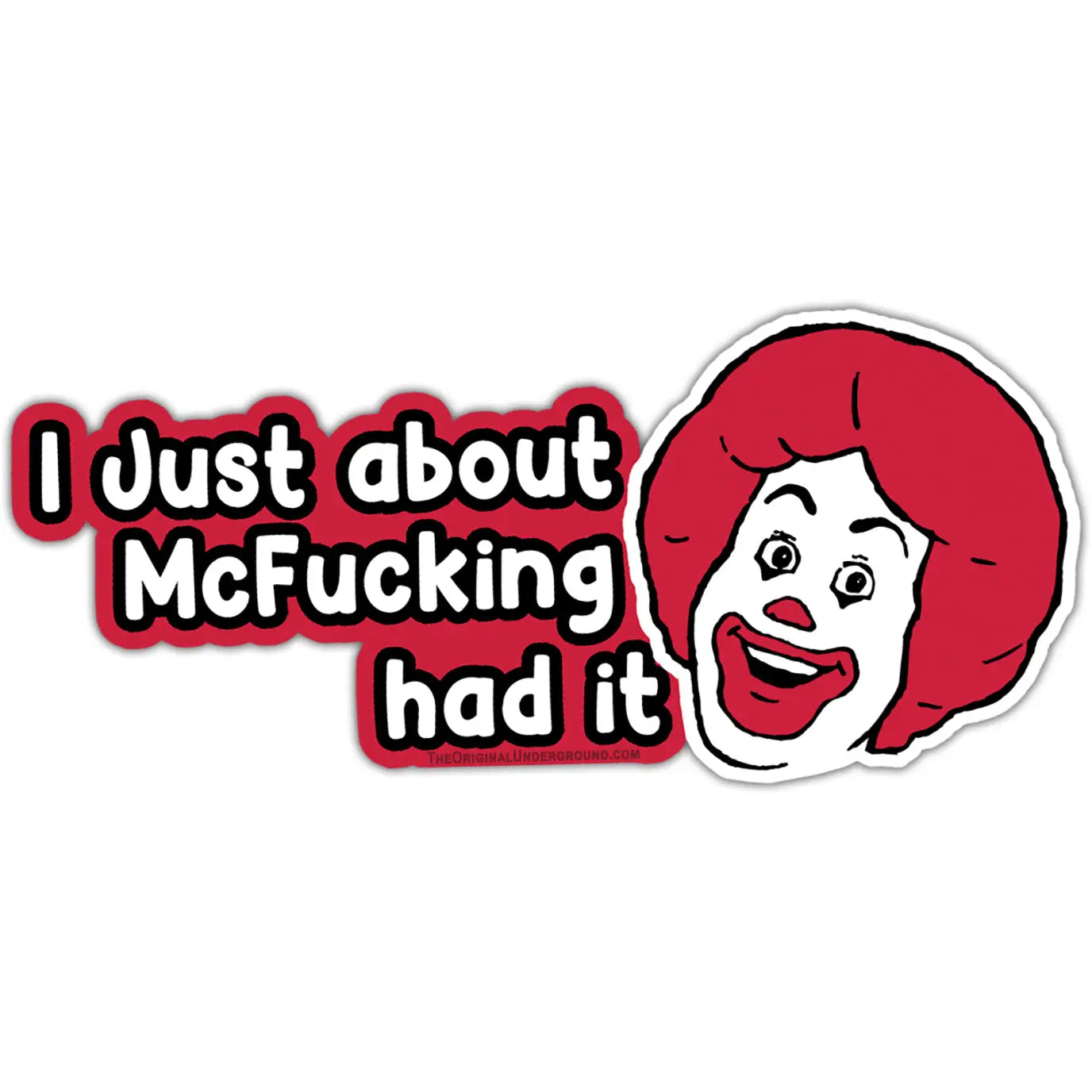 I Just About McF*cking Had It Sticker