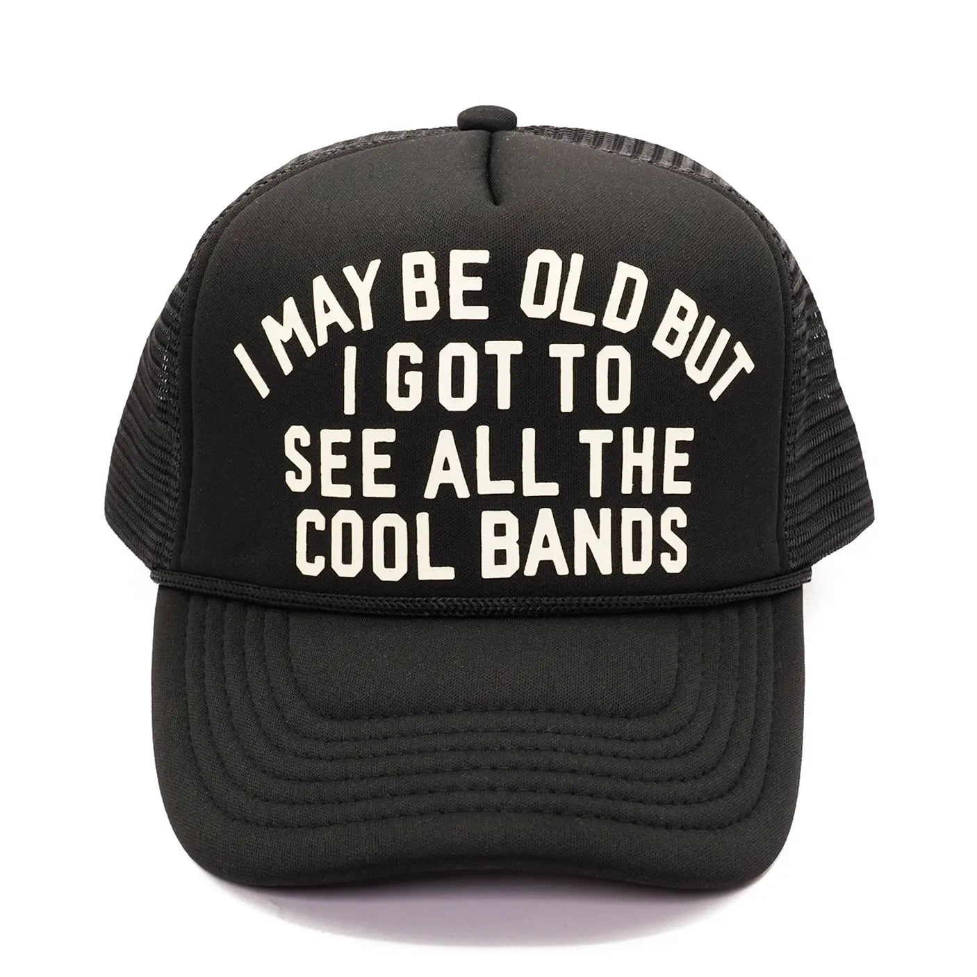 I Got To See All The Cool Bands Trucker Hat