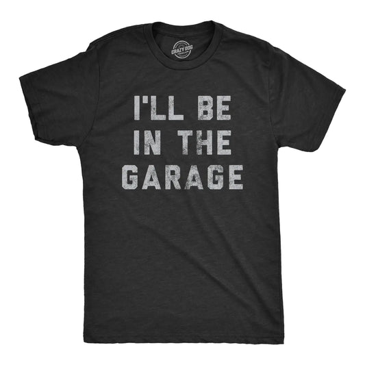 I'll Be In The Garage T-Shirt