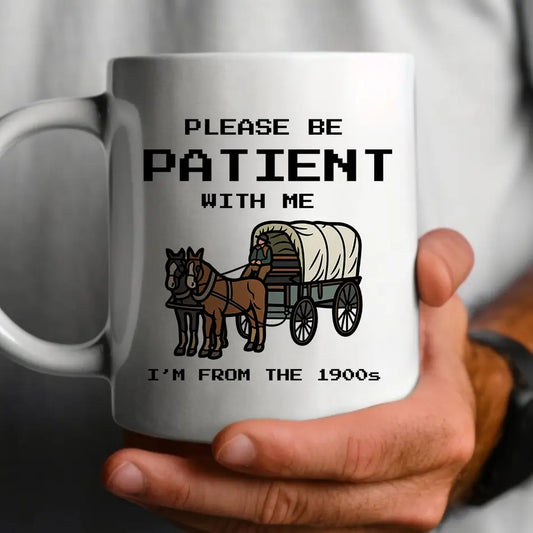 Please Be Patient With Me, I'm From The 1900's Mug