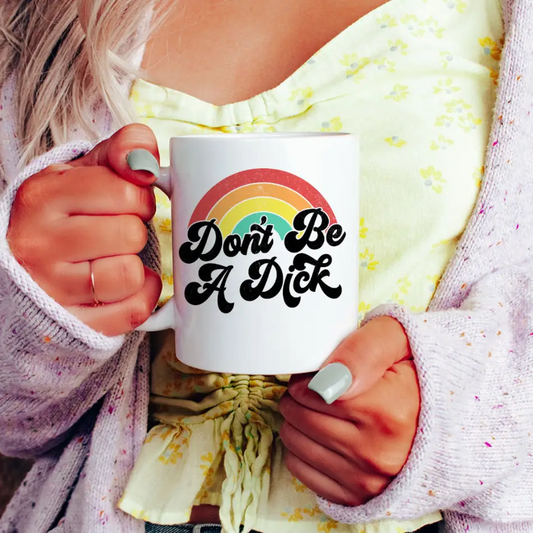 Don't Be A D*ck Coffee Mug