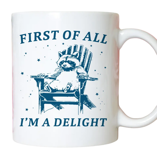 First of All, I'm A Delight  Coffee Mug