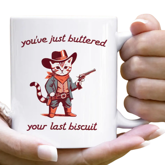 You've Buttered Last Biscuit Mug
