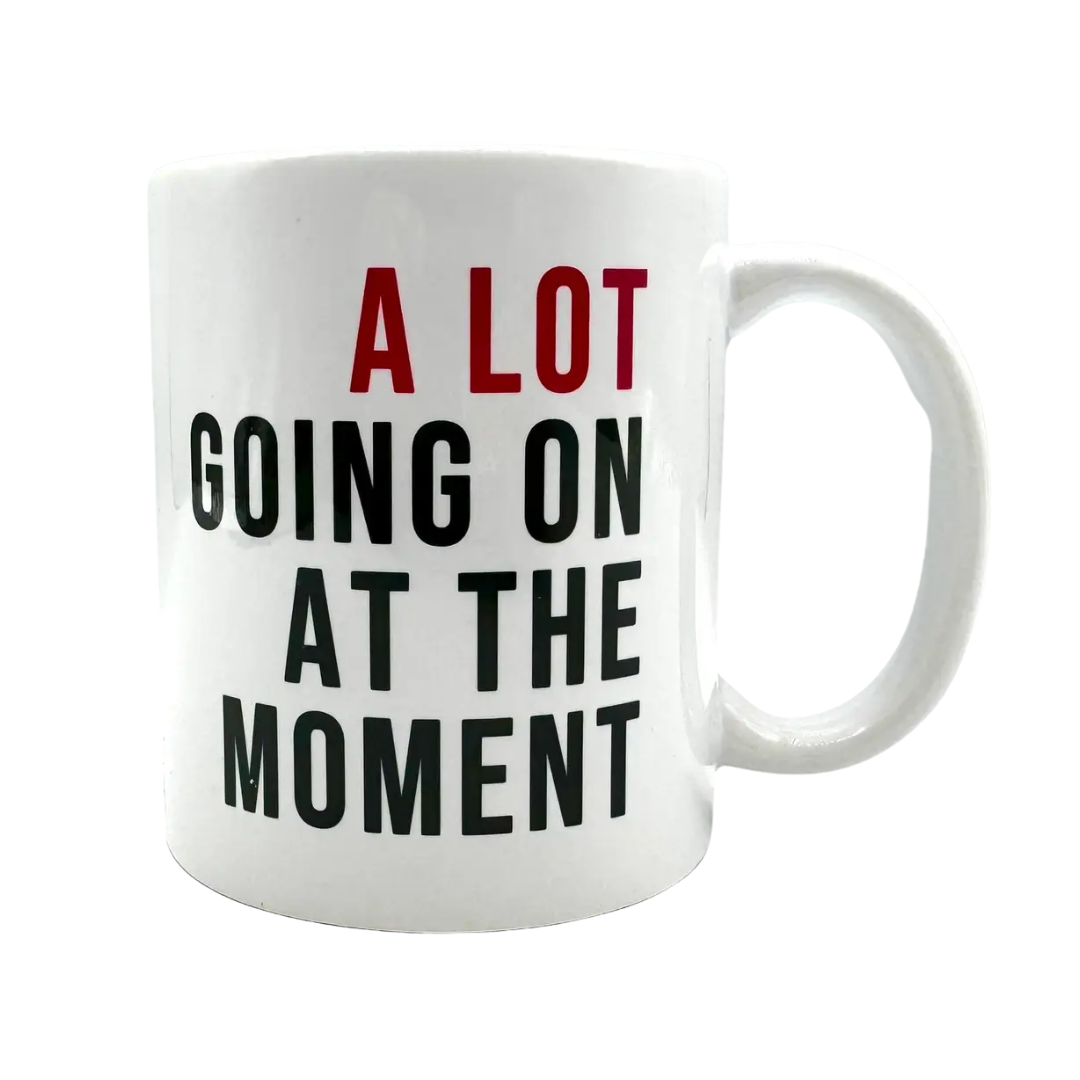 A Lot Going On At the Moment Mug