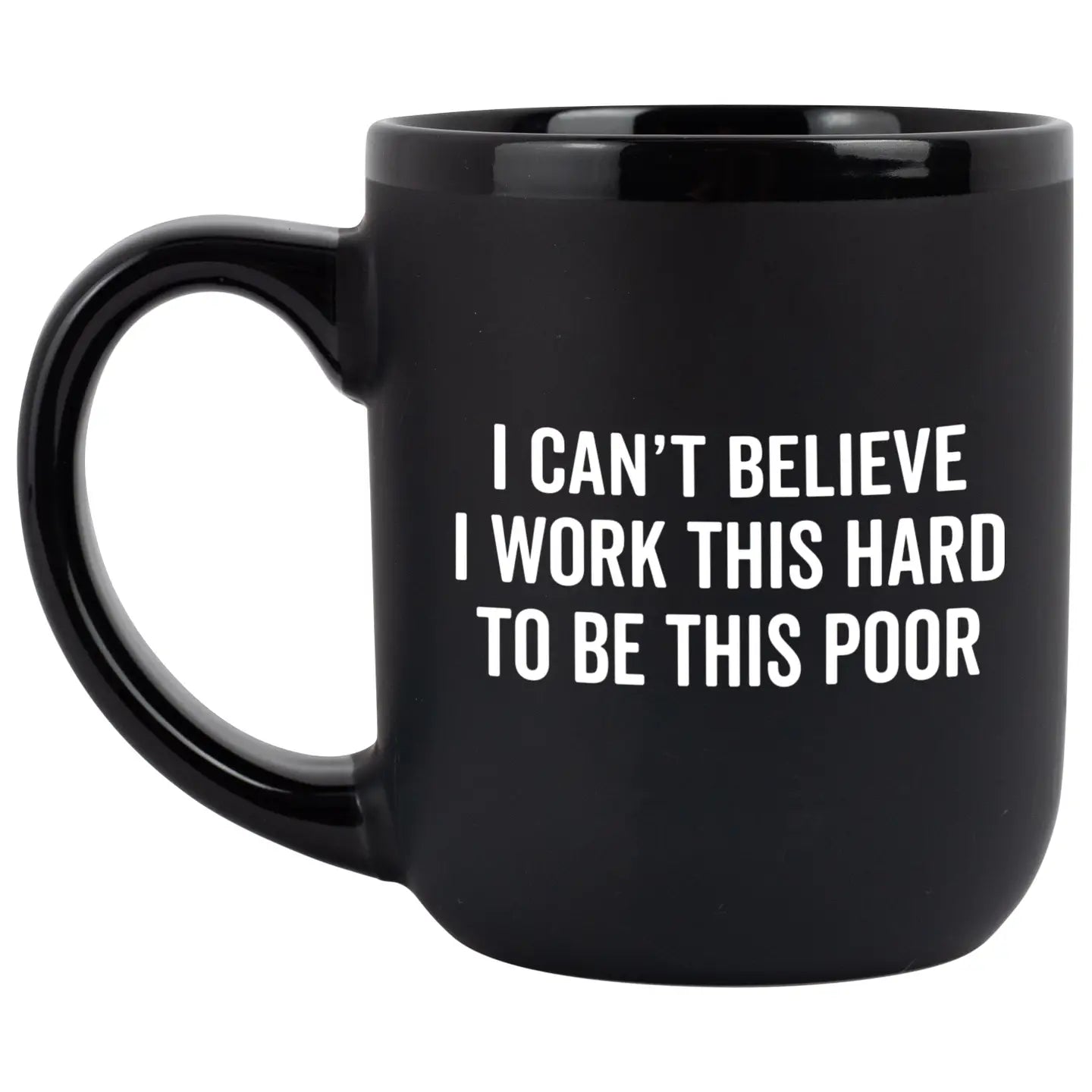 "I Can't Believe I Work This Hard" Coffee Mug