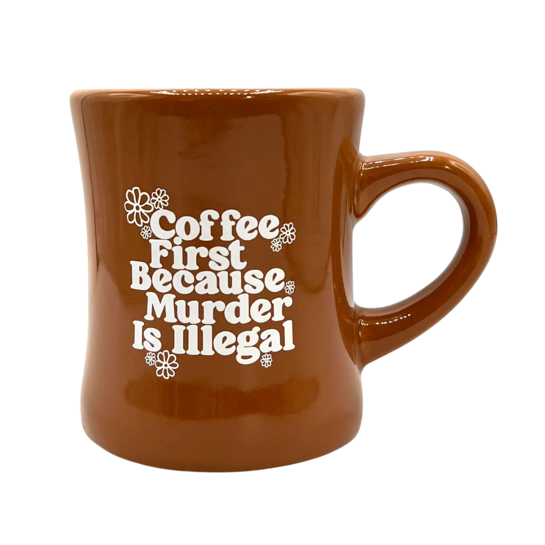 Coffee First Because Murder Is Illegal Diner Mug
