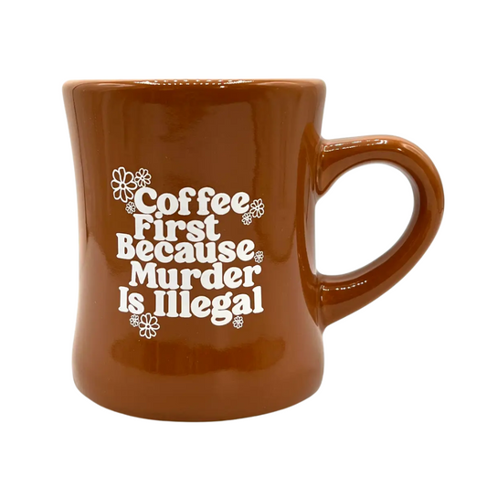 Coffee First Because Murder Is Illegal Diner Mug