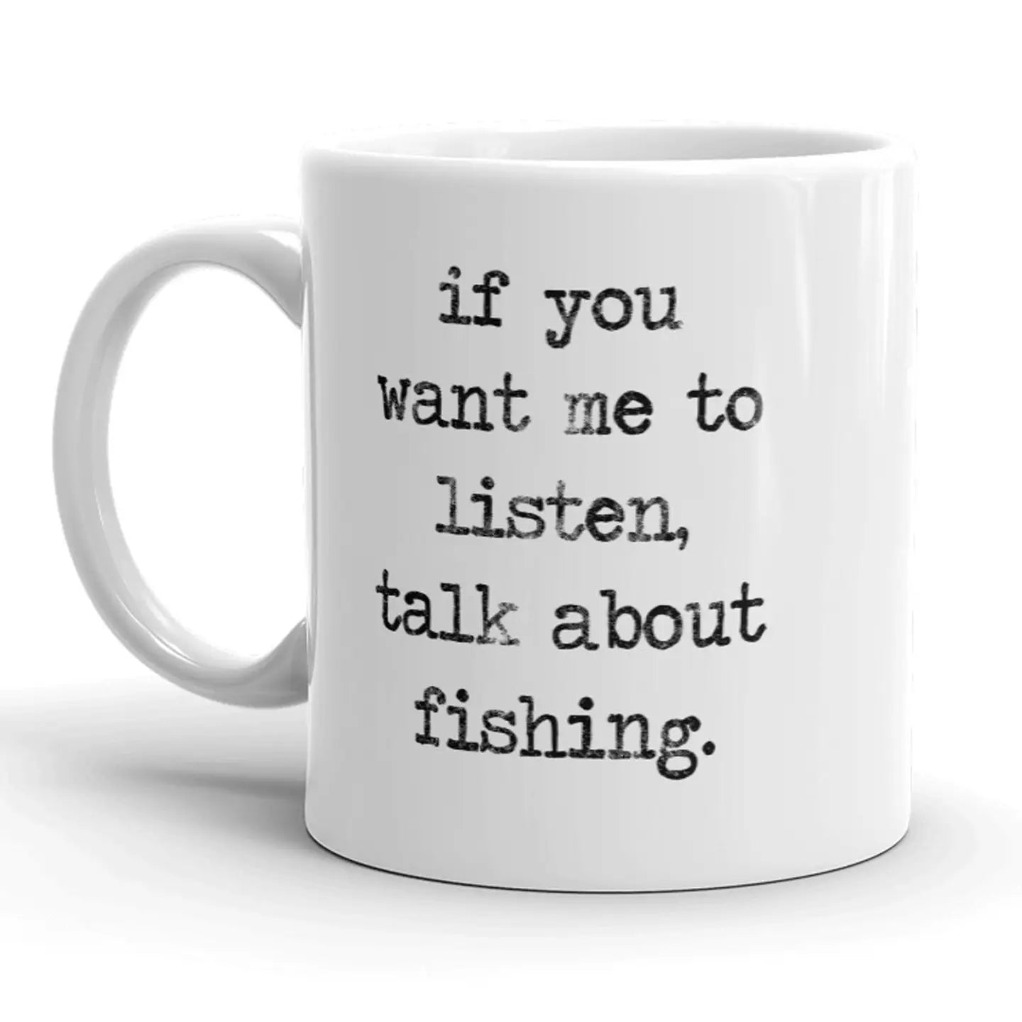 If You Want Me To Listen, Talk About Fishing Mug