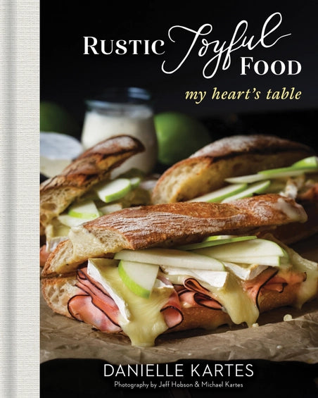 Rustic Joyful Food: My Hearts Table Cook Book