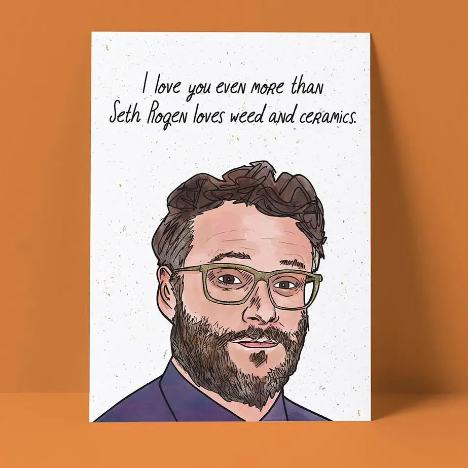 I Love You Even More Than Seth Loves Weed and Ceramics