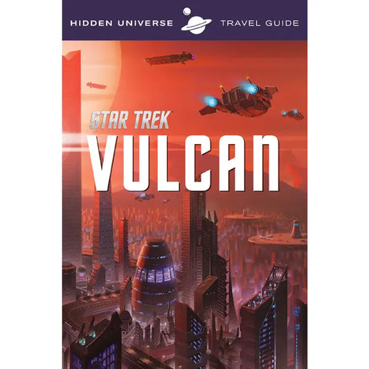 Hidden Universe Travel Guides: Star Trek - Vulcan