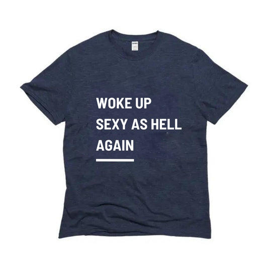 Woke Up Sexy As Hell Again Graphic Tee